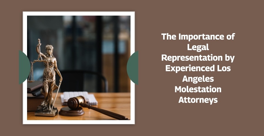 The Importance of Legal Representation by Experienced Los Angeles Molestation Attorneys