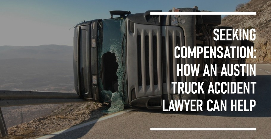 How an Austin Truck Accident Lawyer Can Help