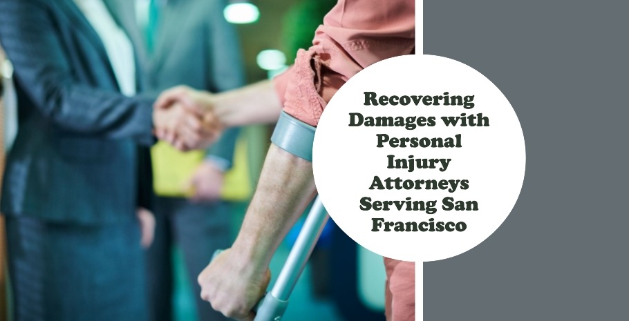 Recovering Damages with Personal Injury Attorneys Serving San Francisco