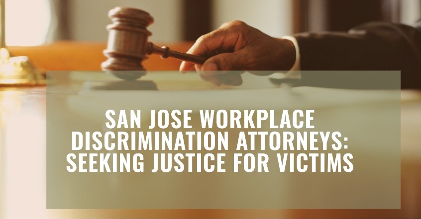San Jose Workplace Discrimination Attorneys Seeking Justice for Victims