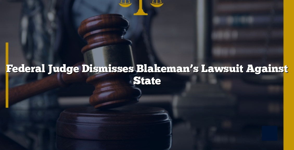 Federal Judge Dismisses Blakeman’s Lawsuit Against State