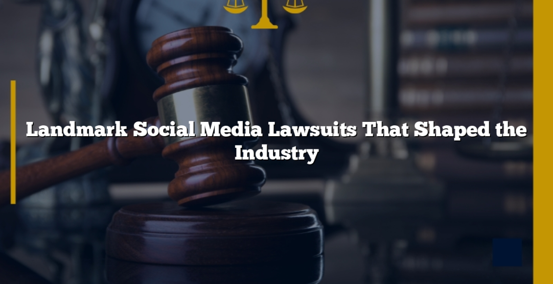 Landmark Social Media Lawsuits That Shaped the Industry