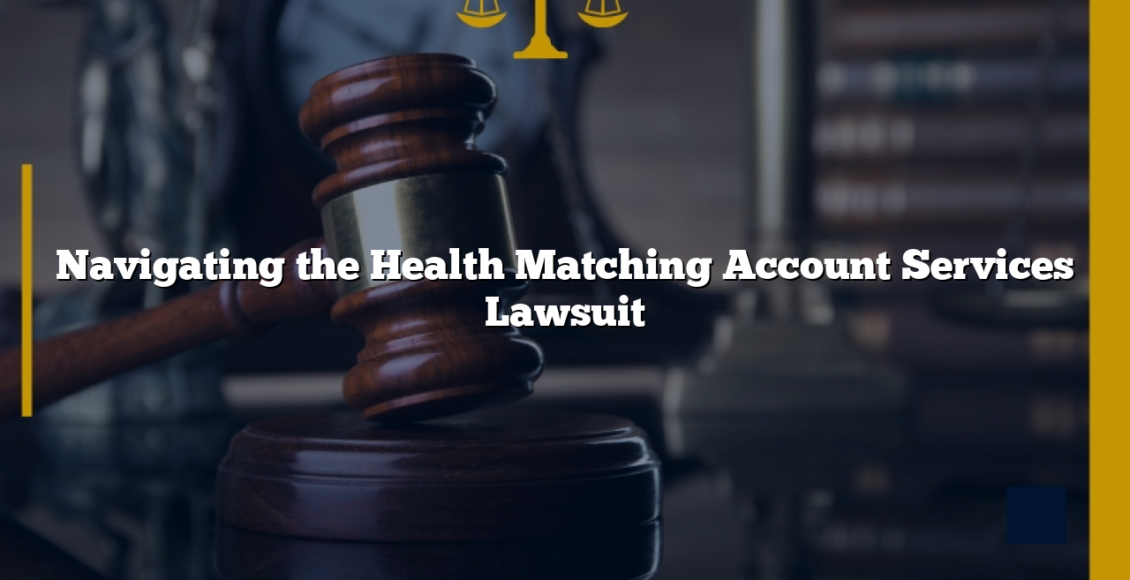 Navigating the Health Matching Account Services Lawsuit