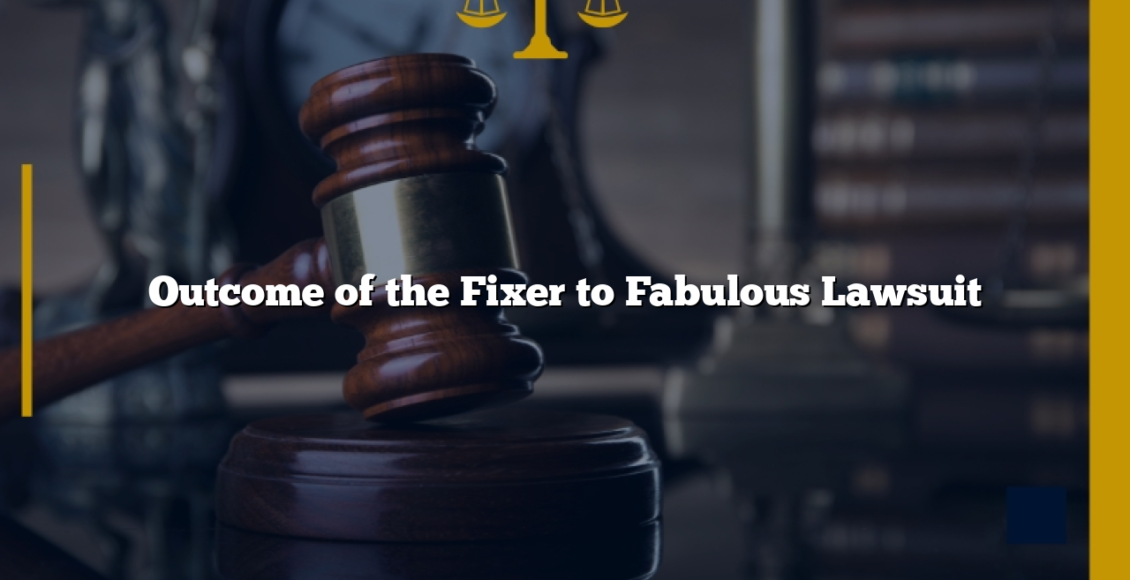 Outcome of the Fixer to Fabulous Lawsuit