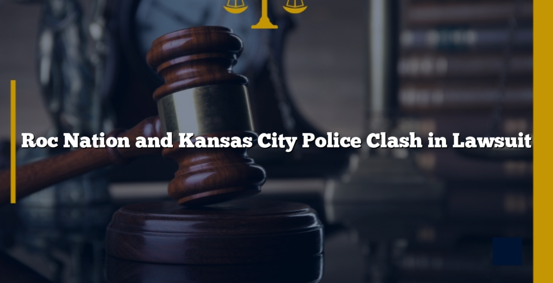 Roc Nation and Kansas City Police Clash in Lawsuit
