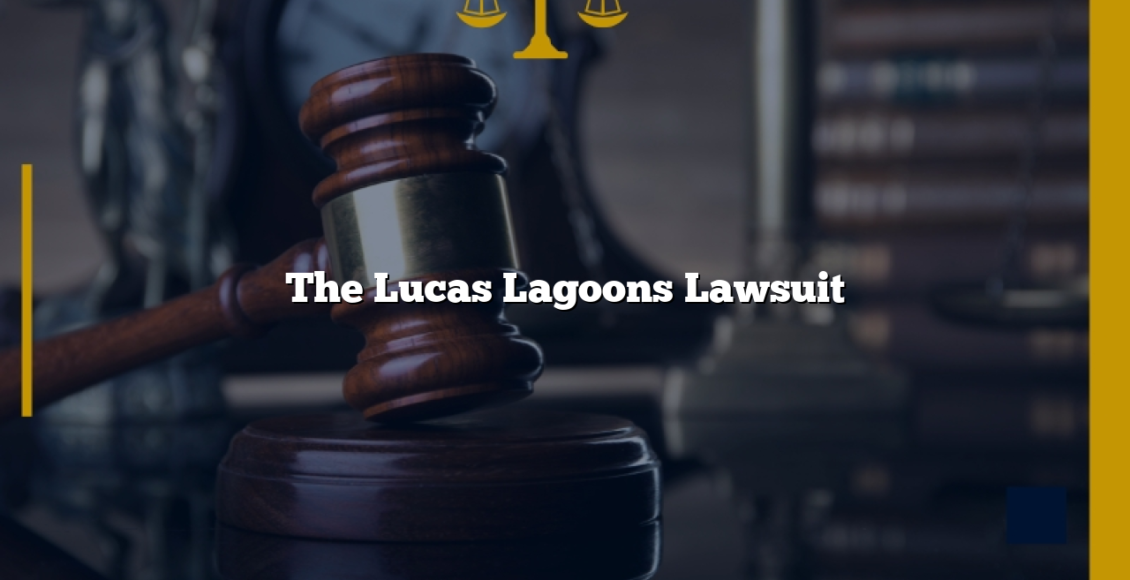The Lucas Lagoons Lawsuit