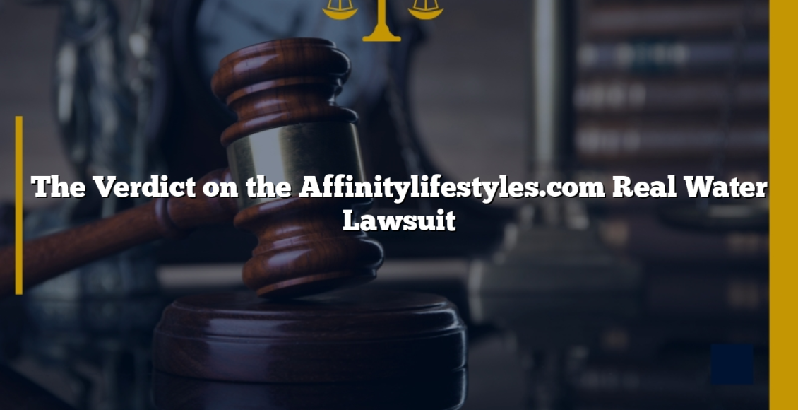 The Verdict on the Affinitylifestyles.com Real Water Lawsuit