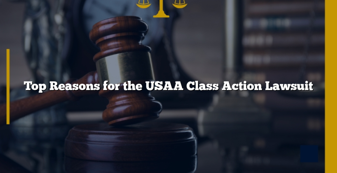 Top Reasons for the USAA Class Action Lawsuit