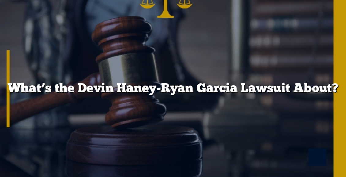 What’s the Devin Haney-Ryan Garcia Lawsuit About?