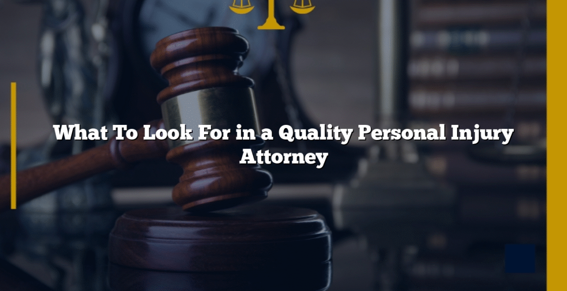 What To Look For in a Quality Personal Injury Attorney
