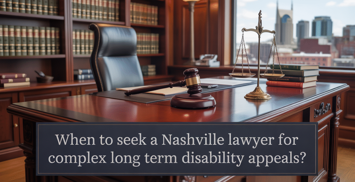 When to Seek a Nashville Lawyer for Complex Long Term Disability Appeals